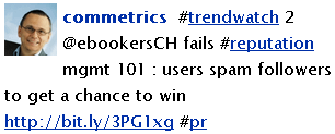Image - tweet by ComMetrics - #trendwatch 2 @ebookersCH fails #reputation mgmt 101 : users spam followers to get a chance to win http://bit.ly/3PG1xg #pr