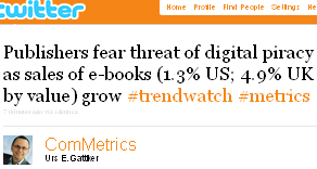 Image - tweet by @ComMetrics - Publishers fear threat of digital piracy as sales of eBooks (1.3 percent in the US; 4.9 percent in the UK by value) grow #trendwatch #metrics