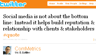 Image - tweet by @ComMetrics - Social media is not about the bottom line: Instead it helps build reputation & relationship with clients & stakeholders #quote