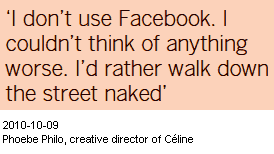 Image - saying from Phoebe Philo - Creative Director at Céline - part of LVMH group - does not spend a lot of time hanging out online - has not embraced the virtual world the way some of her colleagues have - not on Facebook