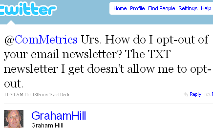 Image - tweet -  2010-10-19 - @GrahamHill - @ComMetrics Urs. How do I opt-out of your email newsletter? The TXT newsletter I get doesn't allow me to opt-out.