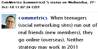 Image - tweet on Naijapulse by @ComMetrics  - When teenagers run out of real friends, they go online. When social networking sites run out of new members, they go overseas. Neither strategy may be that rewarding for 2011.