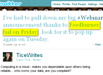 Image - Twitter - tweet by @TiceWrites - Carol Tice - I've had to pull down my big #Webinar announcement thanks to Feedburner fail on Friday...look for it to pop up again on Tuesday. @ComMetrics comment - using Cloud SaaS (Software as a Service) makes one dependable upon others being reliable - Feedburner failed its customers Fri 2010-11-12