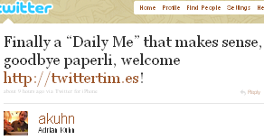 Image - 2011-01-01- @akuhn tweet - Finally a “Daily Me” that makes sense, goodbye paperli, welcome http://twittertim.es! BUT who has the time and interest to read it all?