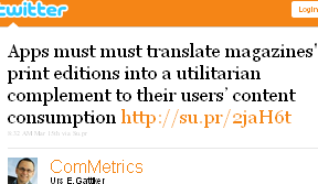 Image - @ComMetrics tweet - 2011-03-15 - Apps must translate magazines' print editions into a utilitarian complement to their users’ content consumption http://su.pr/2jaH6t