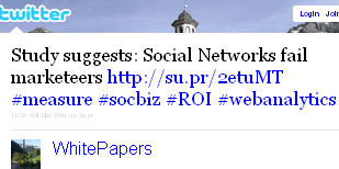 Image - @WhitePapers tweet - 2011-03-20 - Study suggests: Social Networks fail marketeers http://su.pr/2etuMT #measure #socbiz #ROI #webanalytics