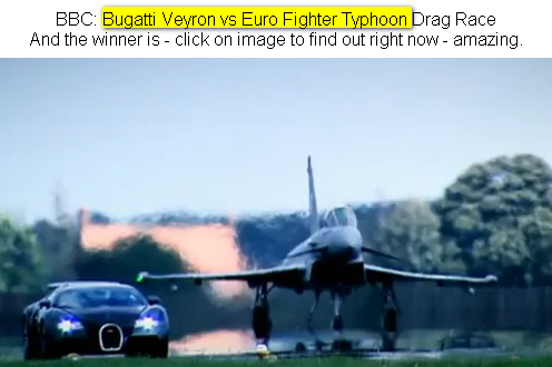 Click on image for YouTube video - takes time to load 5:47 min of tape, but then it gets incredibly interesting - BBC car show Top GEAR - Bugatti Veyron vs. Euro Fighter Typhoon Drag Race. 