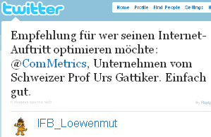 Image - tweet by IFB_Loewenmut - Empfehlung für wer seinen Internet-Auftritt optimieren möchte: @ComMetrics, Unternehmen vom Schweizer Prof Urs Gattiker. Einfach gut.