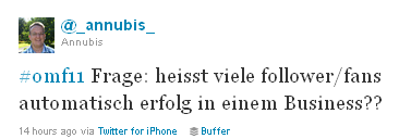 Ostschweizer Marketing Forum - Twitter Feed - Frage an den Referenten Urs E. Gattiker von @_annubis_ #omf11 Frage: heisst viele follower/fans automatisch erfolg in einem Business??